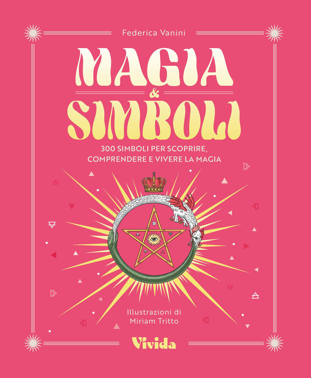 Magia & simboli. 300 simboli per scoprire, comprendere e vivere la magia