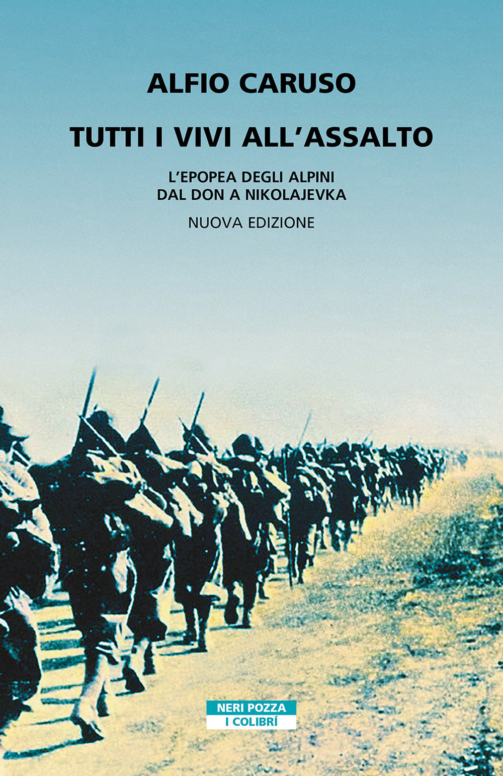 Tutti i vivi all'assalto. L'epopea degli alpini dal Don a Nikolajevka
