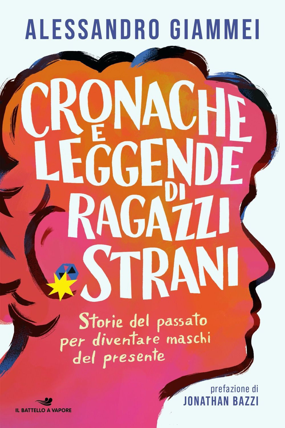 Cronache e leggende di ragazzi strani. Storie del passato per diventare maschi del presente