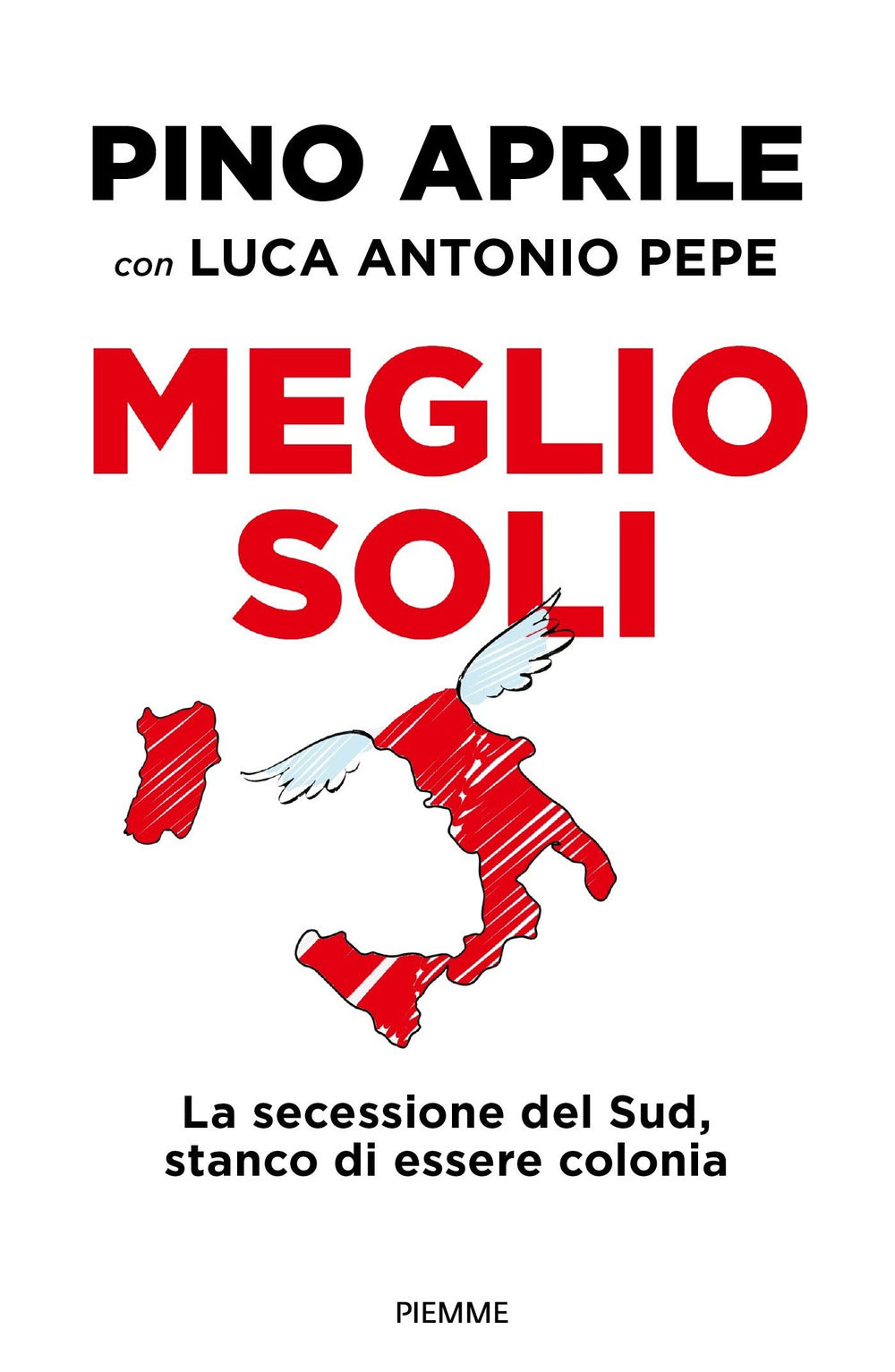 Meglio soli. La secessione del Sud, stanco di essere colonia