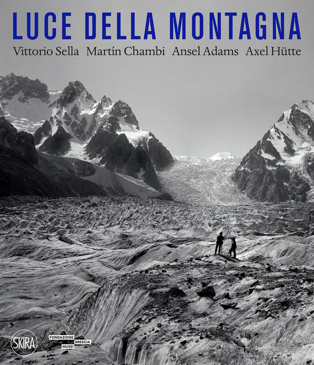 Luce della montagna. Vittorio Sella, Martín Chambi, Ansel Adams, Axel Hütte. Ediz. a colori