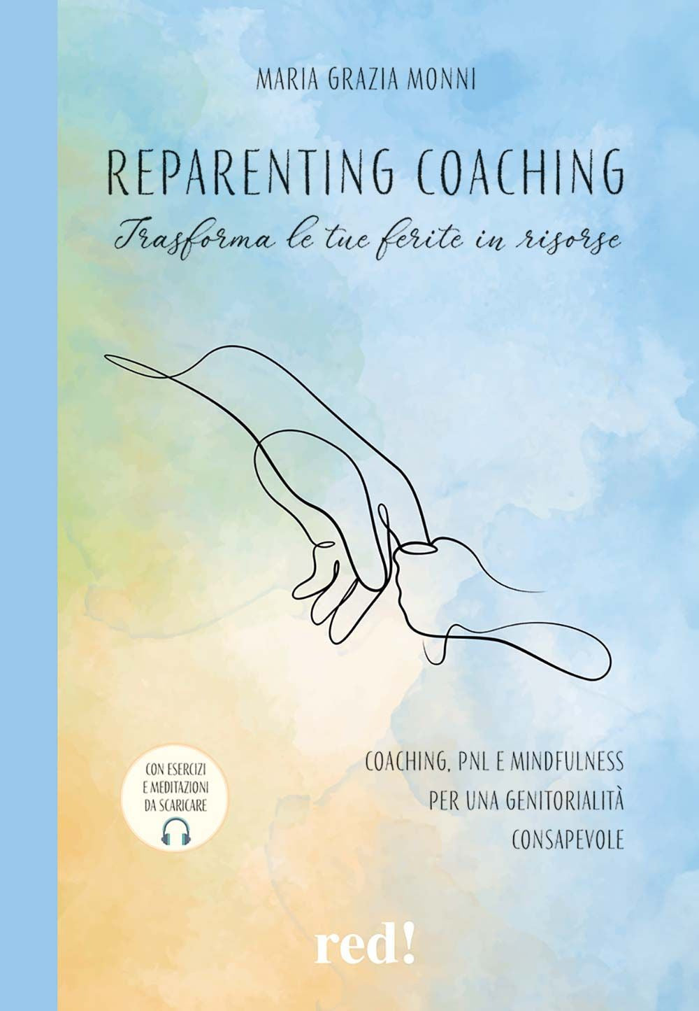 Reparenting coaching. Trasforma le tue ferite in risorse. Coaching, PNL e mindfulness per una genitorialità consapevole