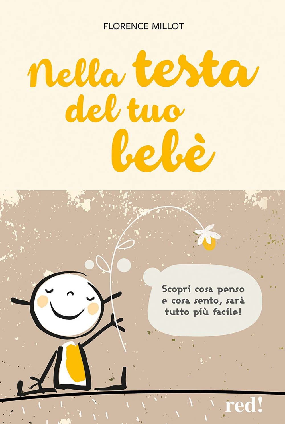 Nella testa del tuo bebè. Scopri cosa penso e cosa sento, sarà tutto più facile!