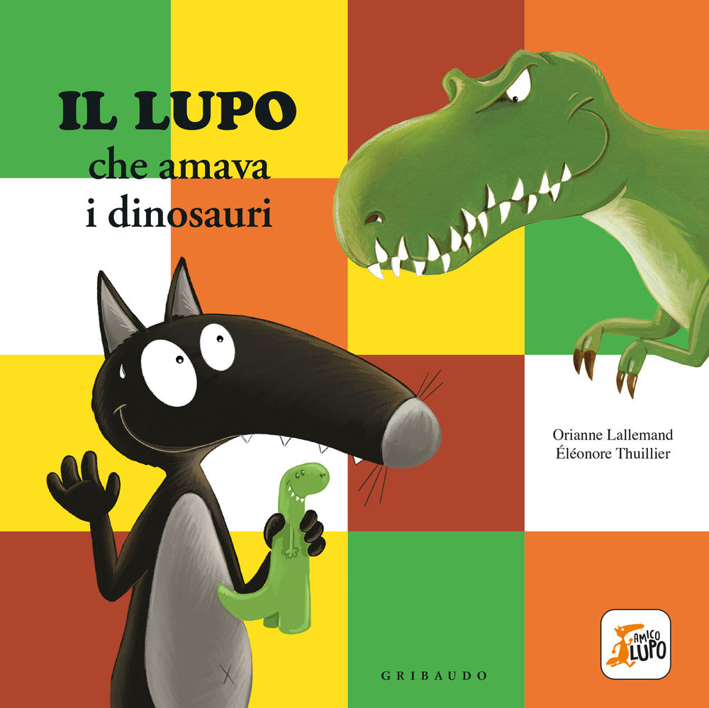 Lupo che amava i dinosauri. Amico lupo. Ediz. a colori