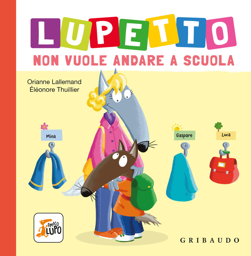 Lupetto non vuole andare a scuola. Amico lupo. Ediz. a colori