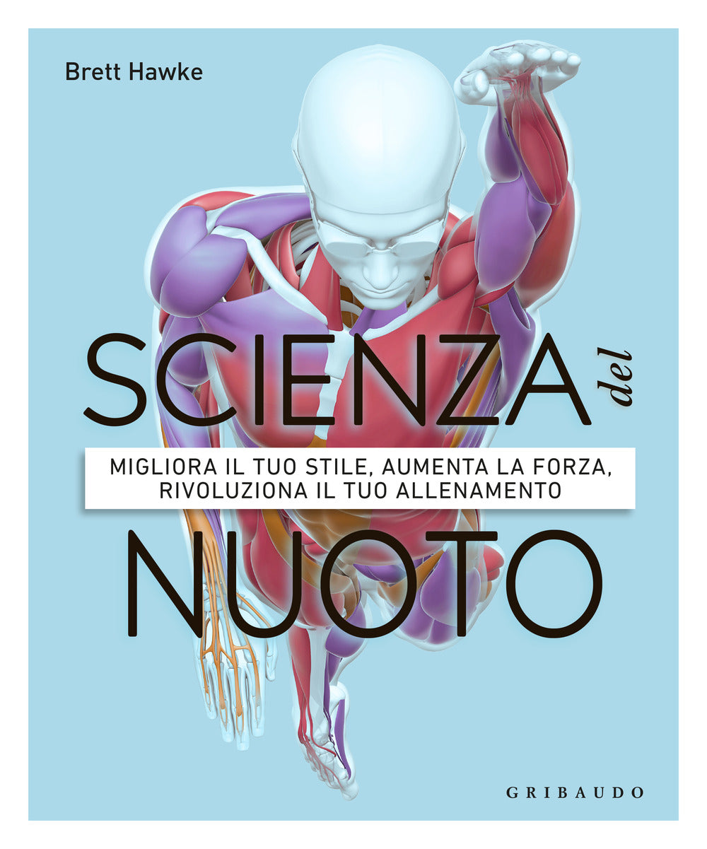 Scienza del nuoto. Migliora il tuo stile, aumenta la forza, rivoluziona il tuo allenamento