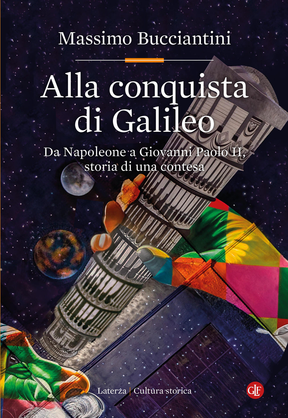 Alla conquista di Galileo. Da Napoleone a Giovanni Paolo II, storia di una contesa