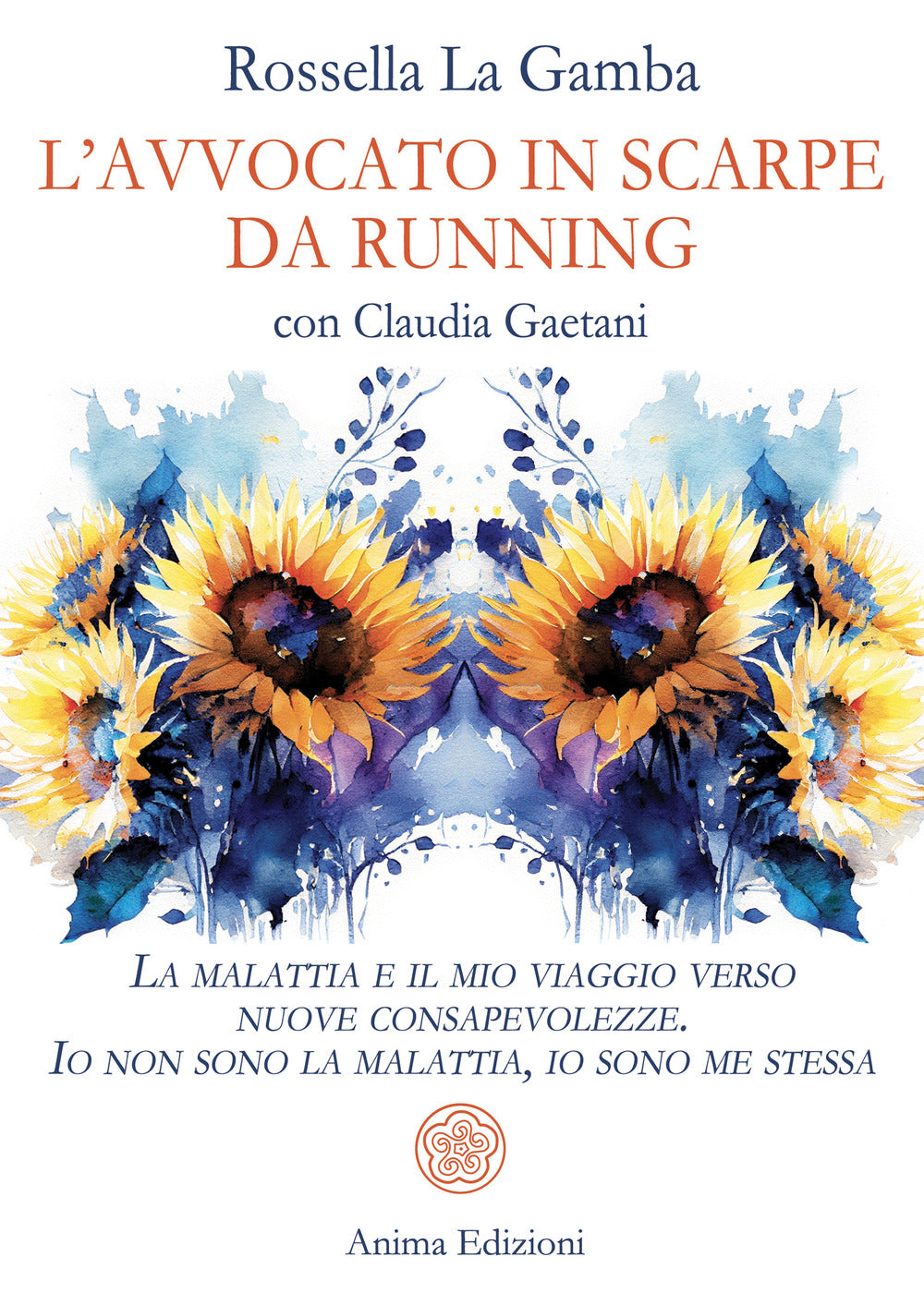 L'avvocato in scarpe da running. La malattia e il mio viaggio verso nuove consapevolezze. Io non sono la malattia, io sono me stessa