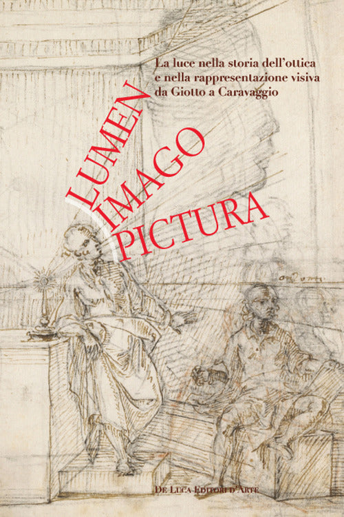 Lumen, imago, pictura. La luce nella storia dell’ottica e nella rappresentazione visiva da Giotto a Caravaggio