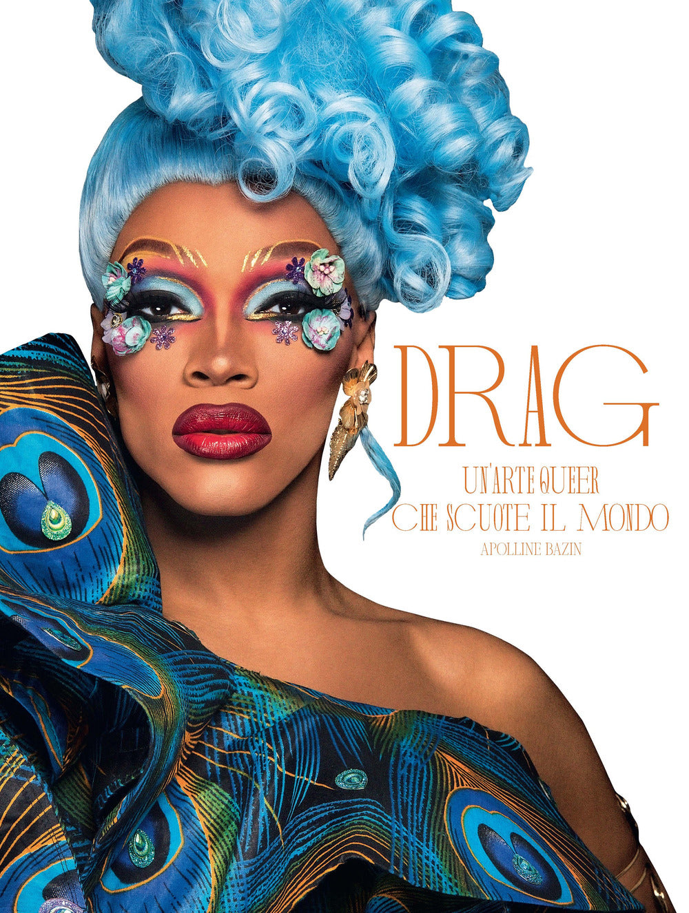 Drag. Un'arte queer che scuote il mondo. Ediz. a colori