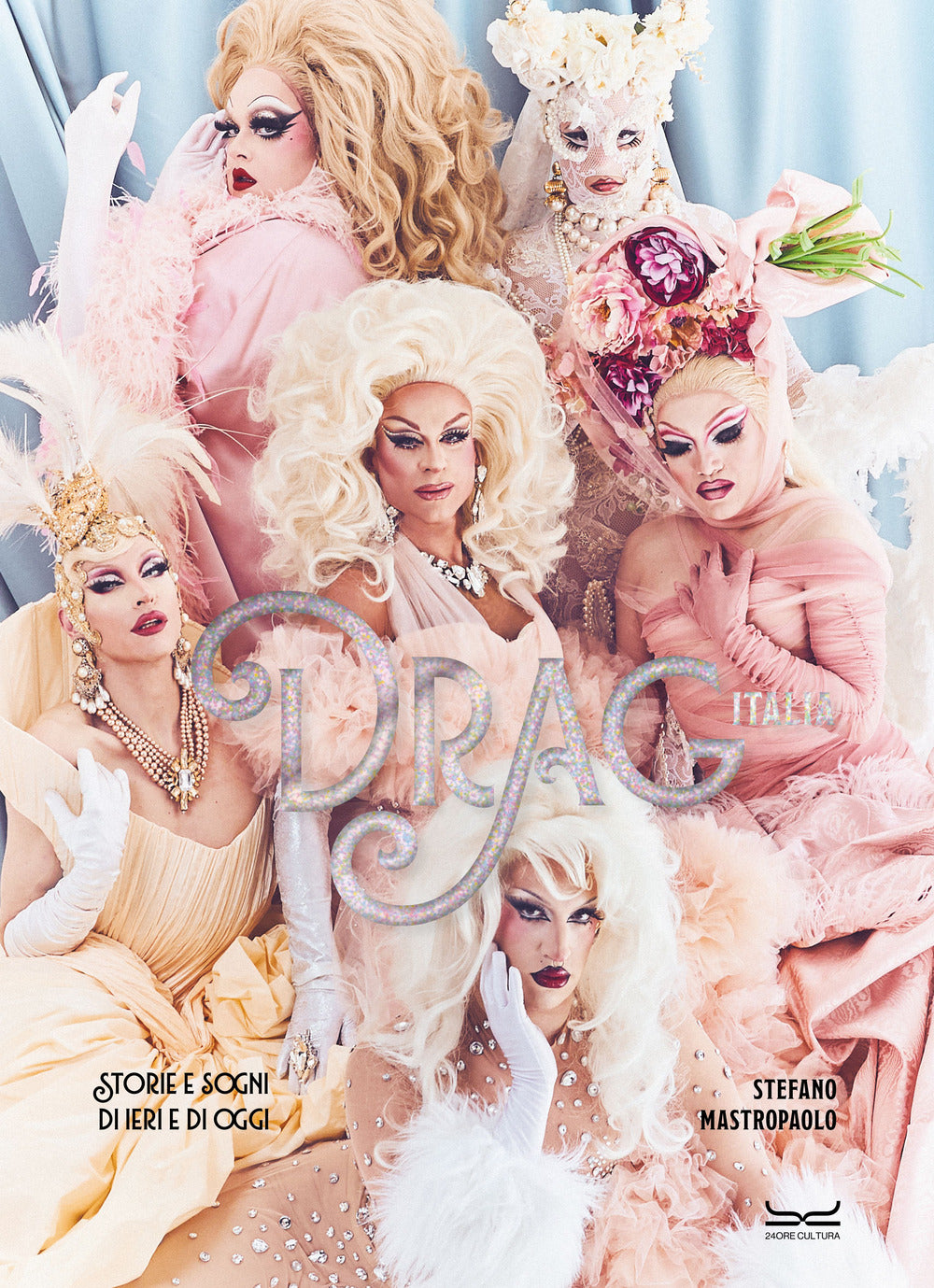 Drag Italia. Storie e sogni di ieri e di oggi