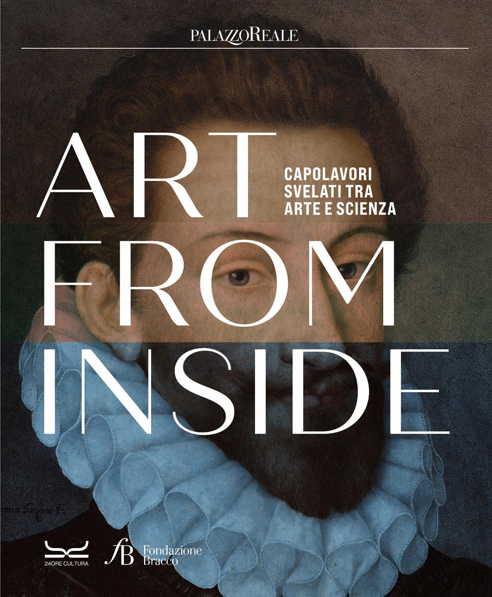 Art from inside. Capolavori svelati tra arte e scienza. Ediz. italiana e inglese