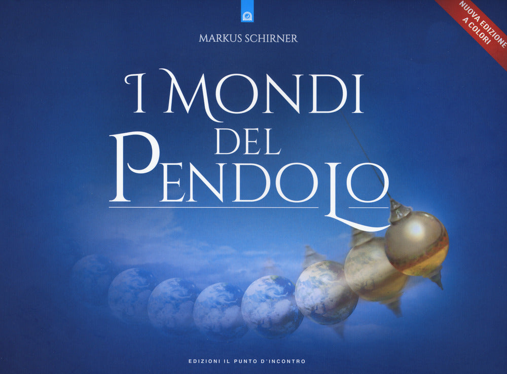 I mondi del pendolo. Grande manuale del pendolo per principianti ed esperti