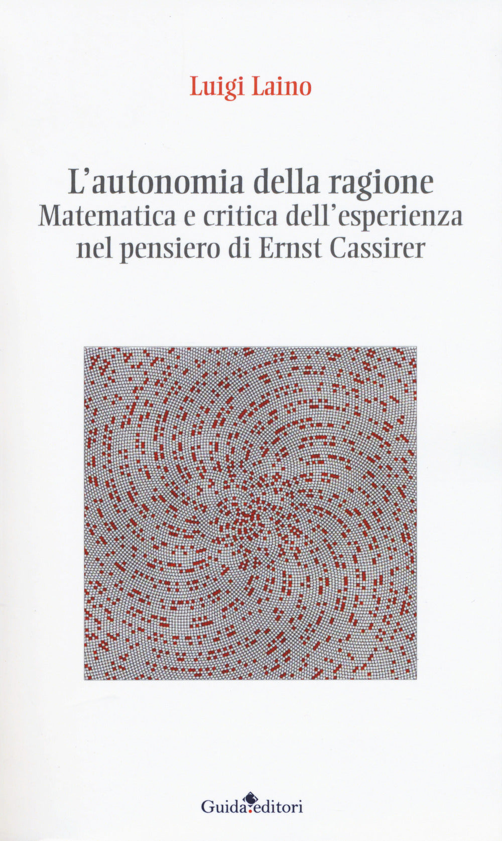 L'autonomia della ragione. Matematica e critica dell'esperienza nel pensiero di Ernst Cassirer