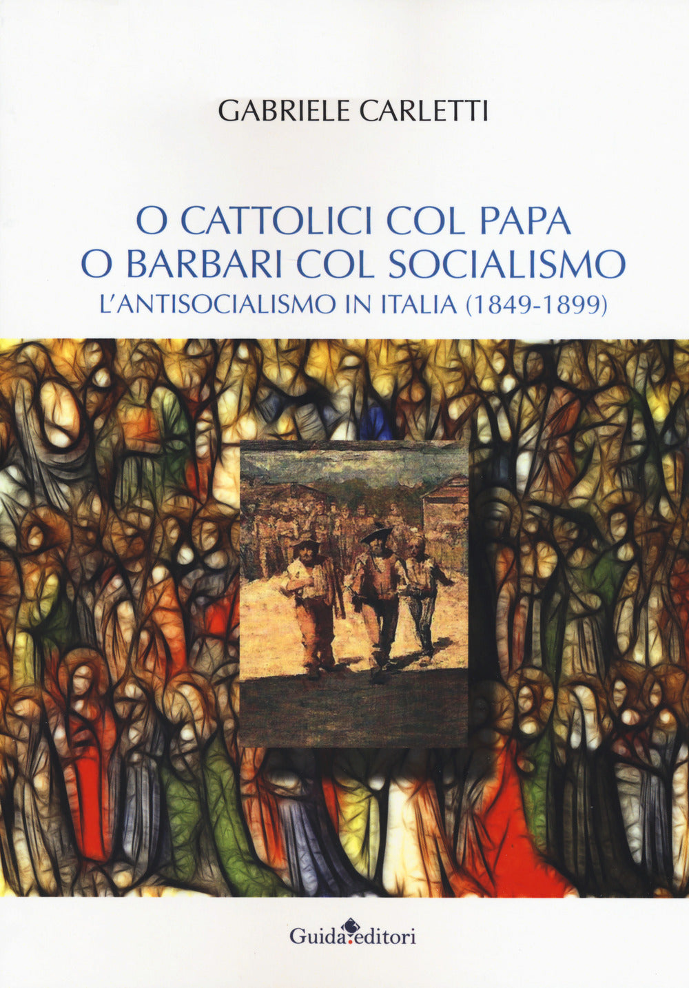 O cattolici col papa o barbari col socialismo. L'antisocialismo in Italia (1849-1899)