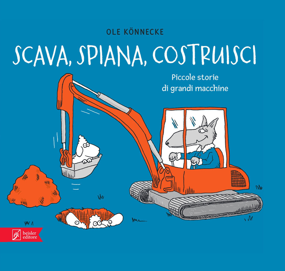 Scava, spiana, costruisci. Piccole storie di grandi macchine