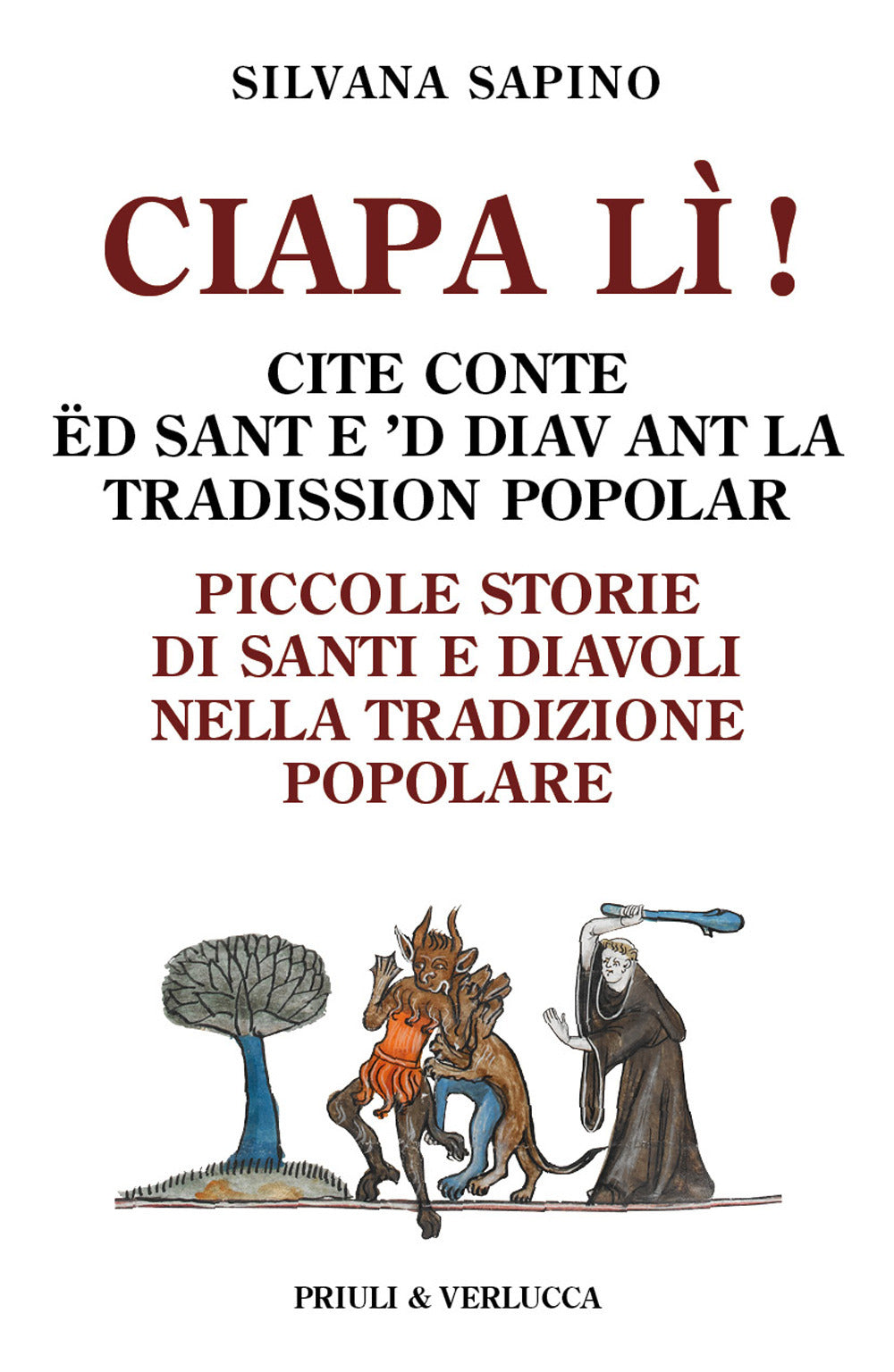 Ciapa lì. Piccole storie di santi e diavoli nella tradizione popolare-Ciapa lì! Cite conte ëd sant e ’d diav ant la tradission popolar. Ediz. italiana e piemontese