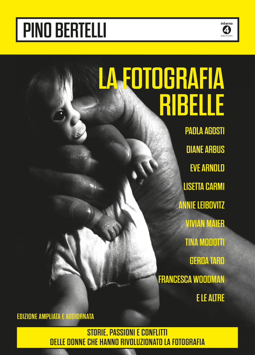 La fotografia ribelle. Paola Agosti, Diane Arbus, Eve Arnold, Lisetta Carmi, Annie Leibovitz, Vivian Maier, Tina Modotti, Gerda Taro, Francesca Woodman e le altre. Storie, passioni e conflitti delle donne che hanno rivoluzionato la fotografia