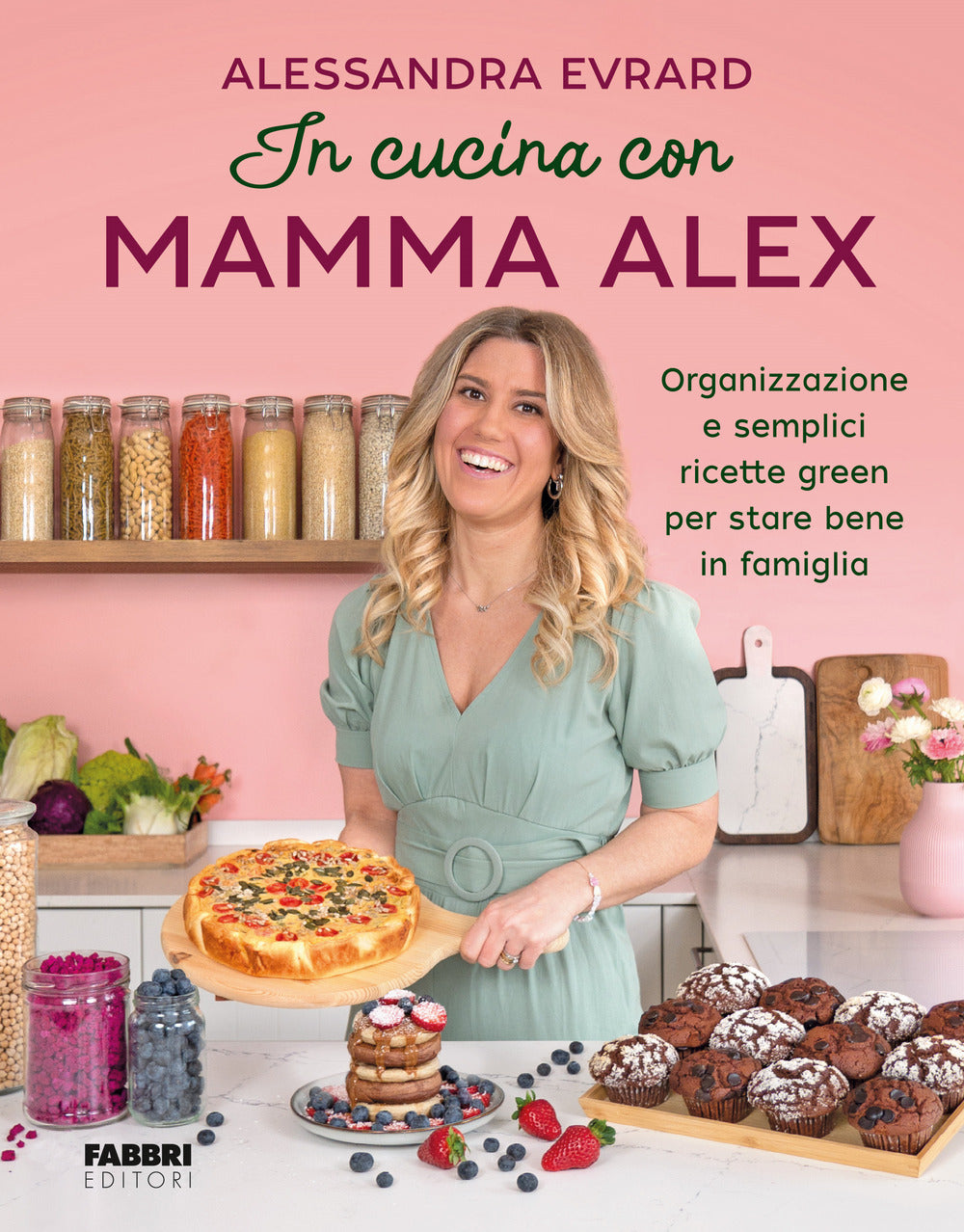 In cucina con mamma Alex. Organizzazione e semplici ricette green per stare bene in famiglia