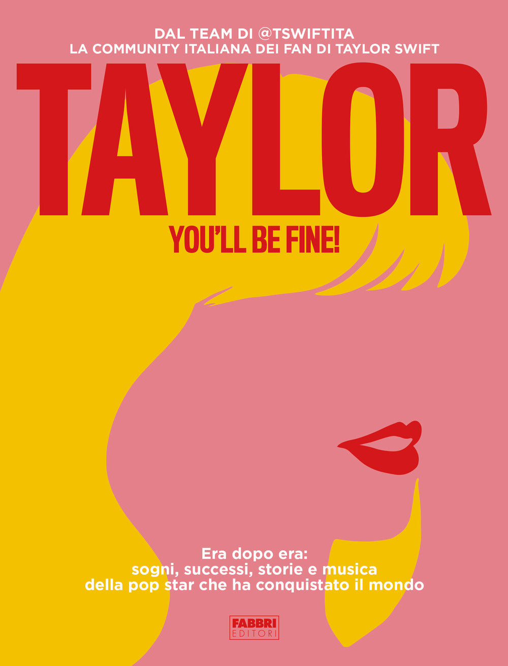 Taylor, you'll be fine! Era dopo era: sogni, successi, storie e musica della pop star che ha conquistato il mondo