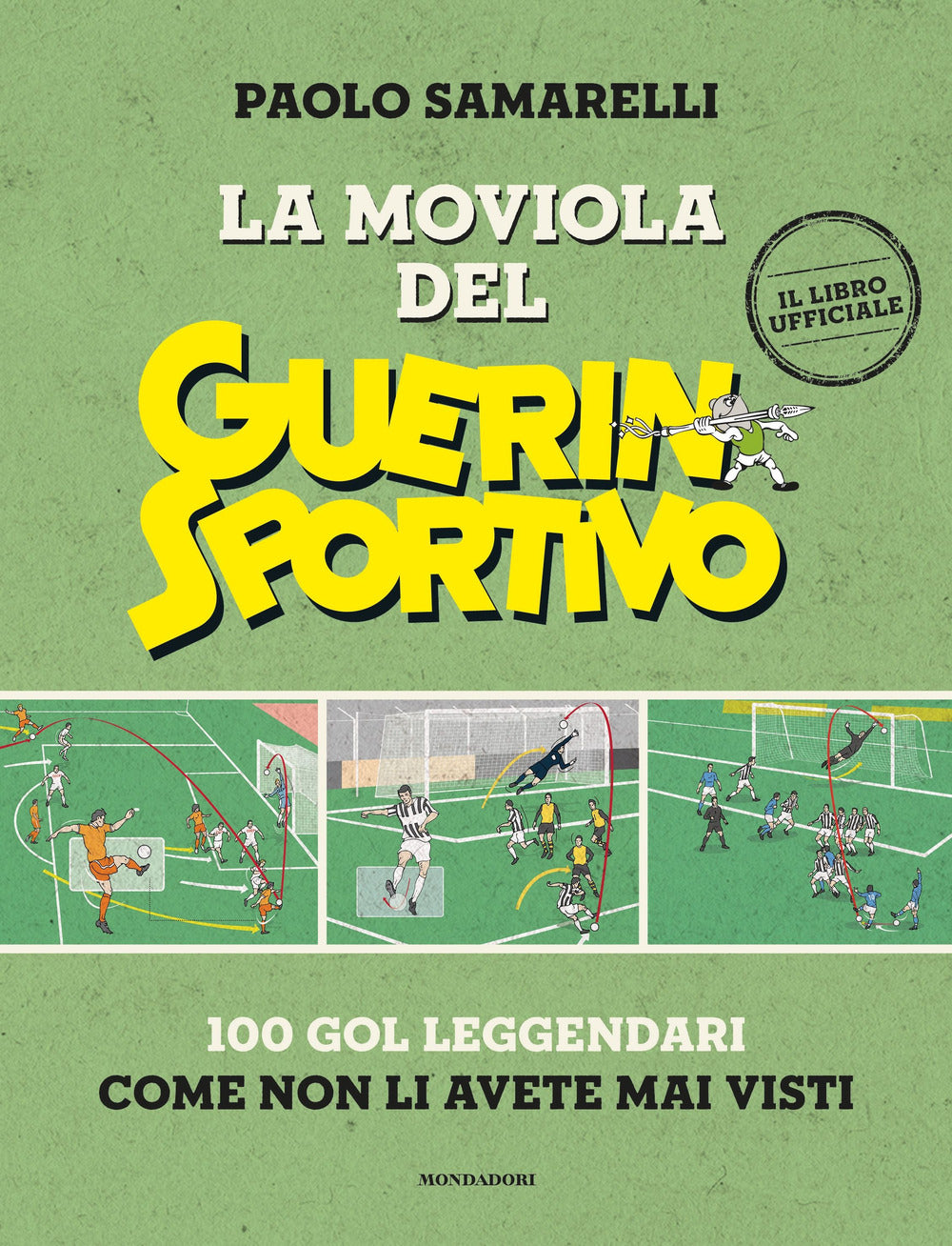 La moviola del Guerin Sportivo. 100 gol leggendari come non li avete mai visti