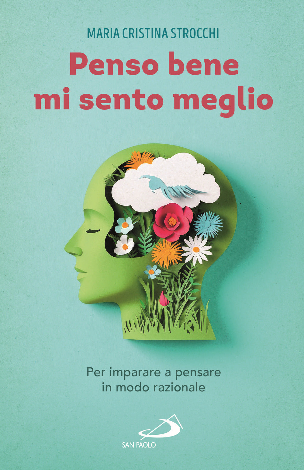 Penso bene, mi sento meglio. Per imparare a pensare in modo razionale