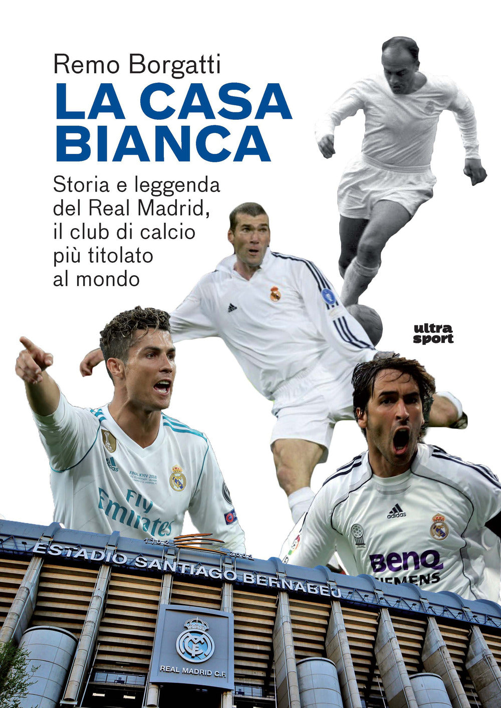 La casa bianca. Storia e leggenda del Real Madrid, il club di calcio più titolato al mondo