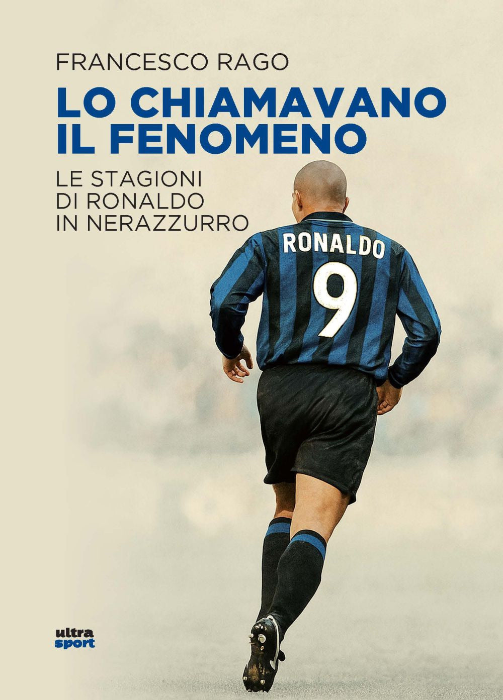 Lo chiamavano il Fenomeno. Le stagioni di Ronaldo in nerazzurro