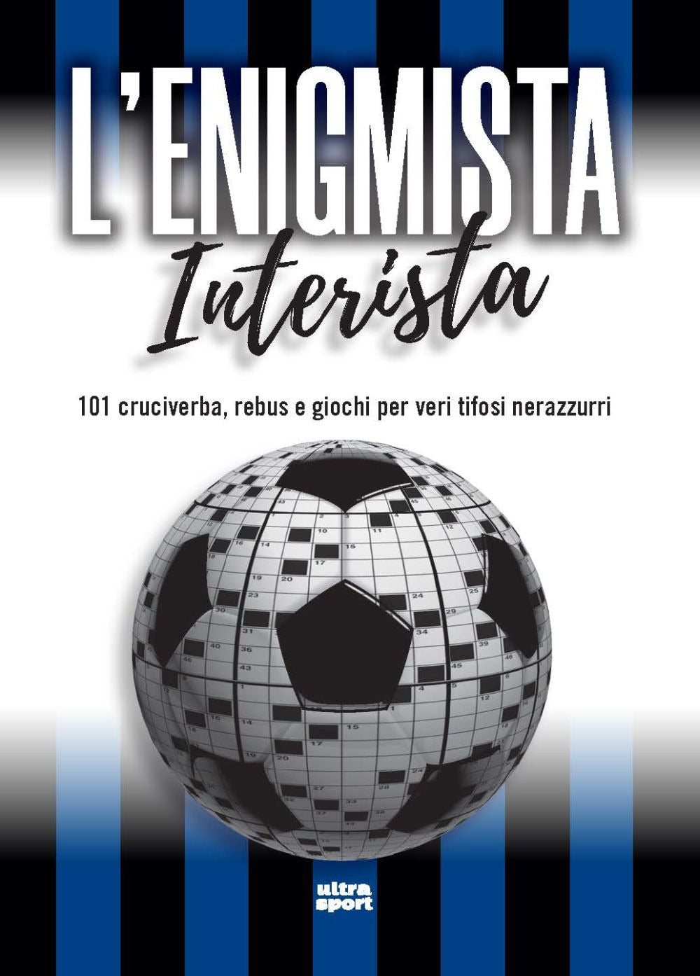 L'enigmista interista. 101 cruciverba, rebus e giochi per veri tifosi nerazzurri