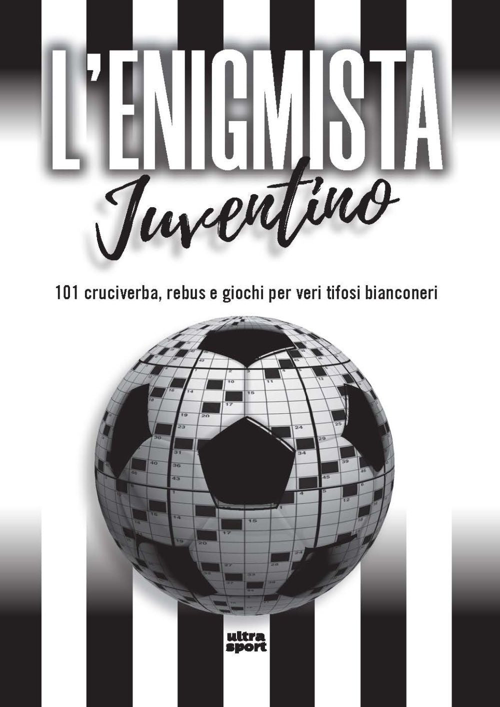L'enigmista juventino. 101 cruciverba, rebus e giochi per veri tifosi bianconeri