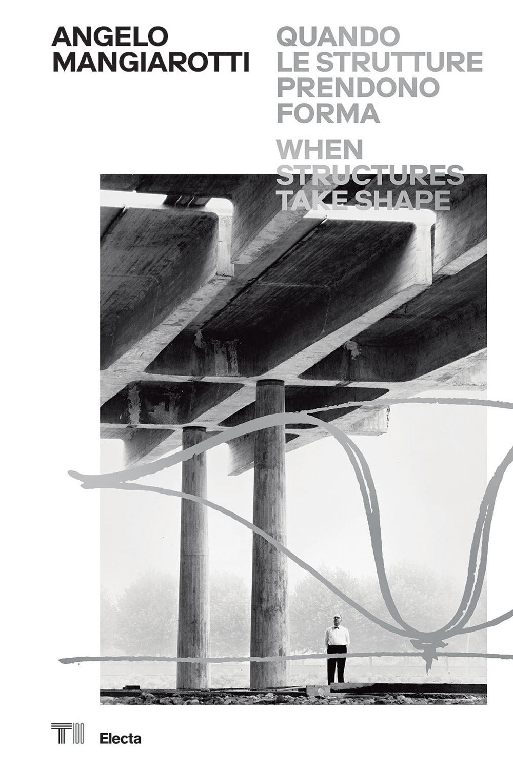 Angelo Mangiarotti. Quando le strutture prendono forma-When structures take shape