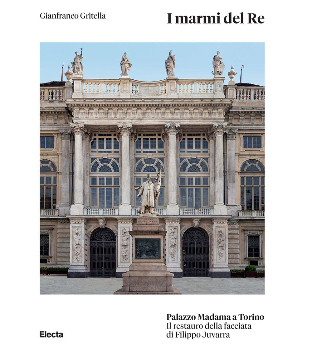 I marmi del Re. Palazzo Madama a Torino. Il restauro della facciata di Filippo Juvarra