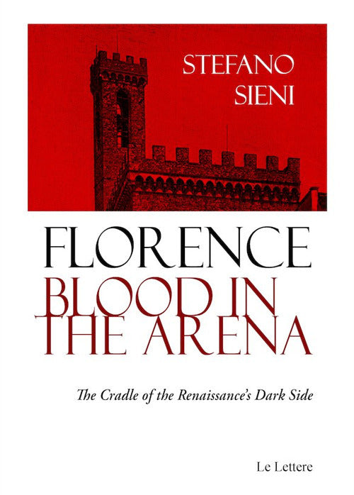 Florence blood in the arena. The cradle of the Renaissance's dark side