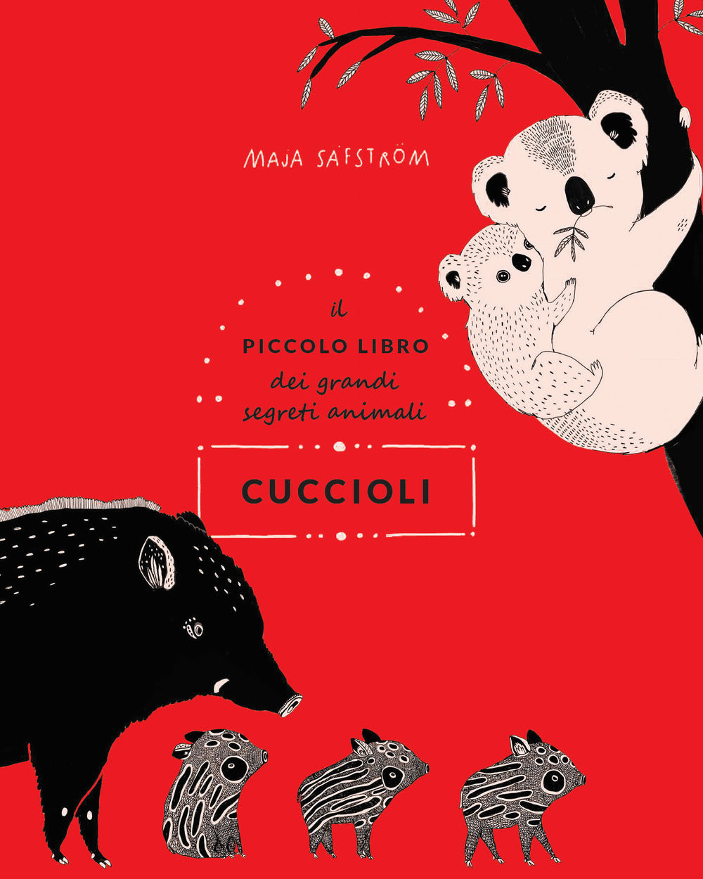 Cuccioli. Il piccolo libro dei grandi segreti animali