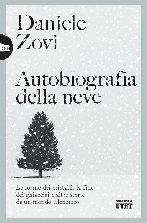 Autobiografia della neve. Le forme dei cristalli, la fine dei ghiacciai e altre storie da un mondo silenzioso