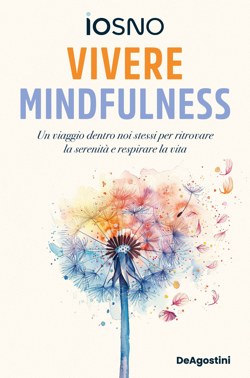 Vivere mindfulness. Un viaggio dentro noi stessi per ritrovare la serenità e respirare la vita