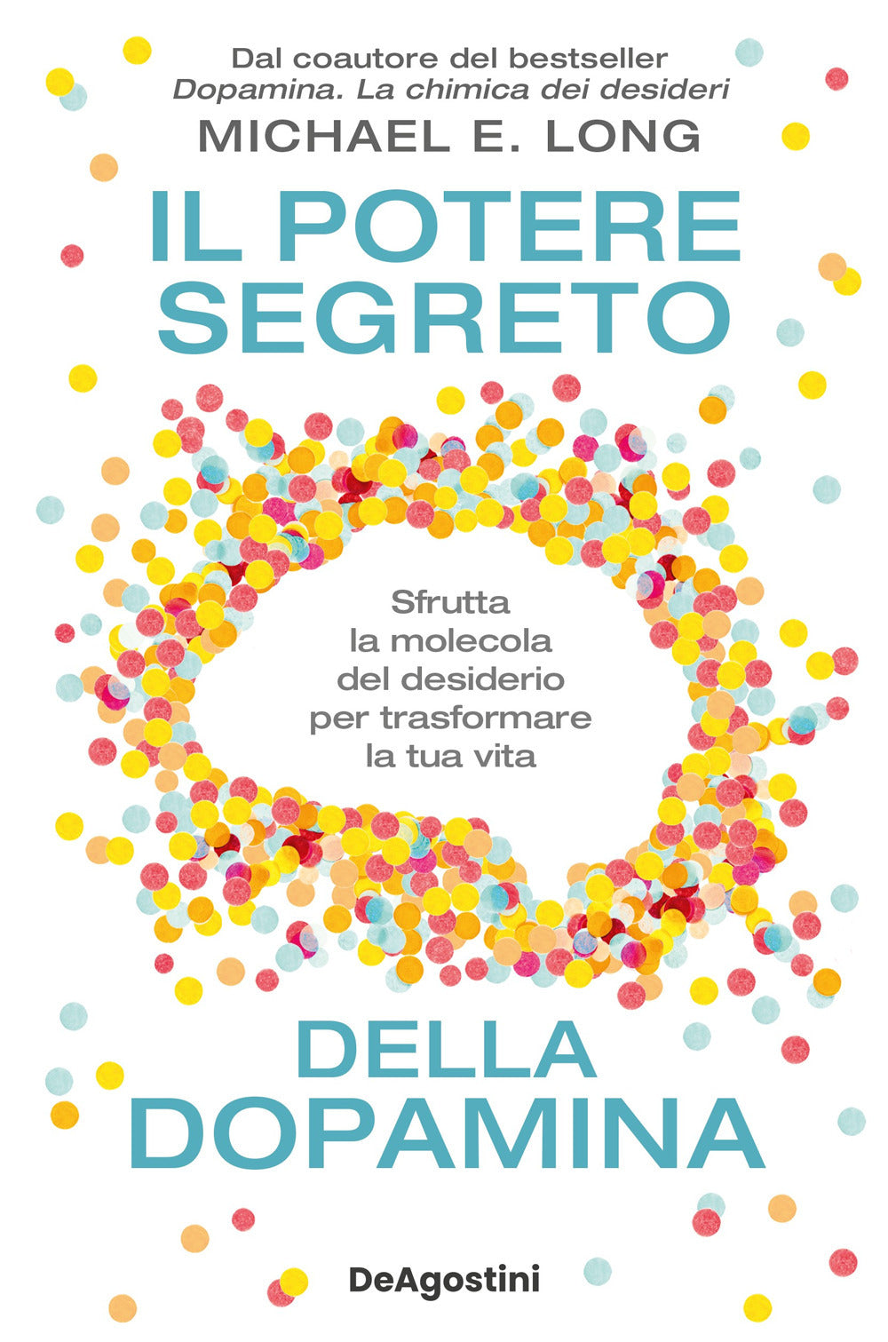 Il potere segreto della dopamina. Sfrutta la molecola del desiderio per trasformare la tua vita