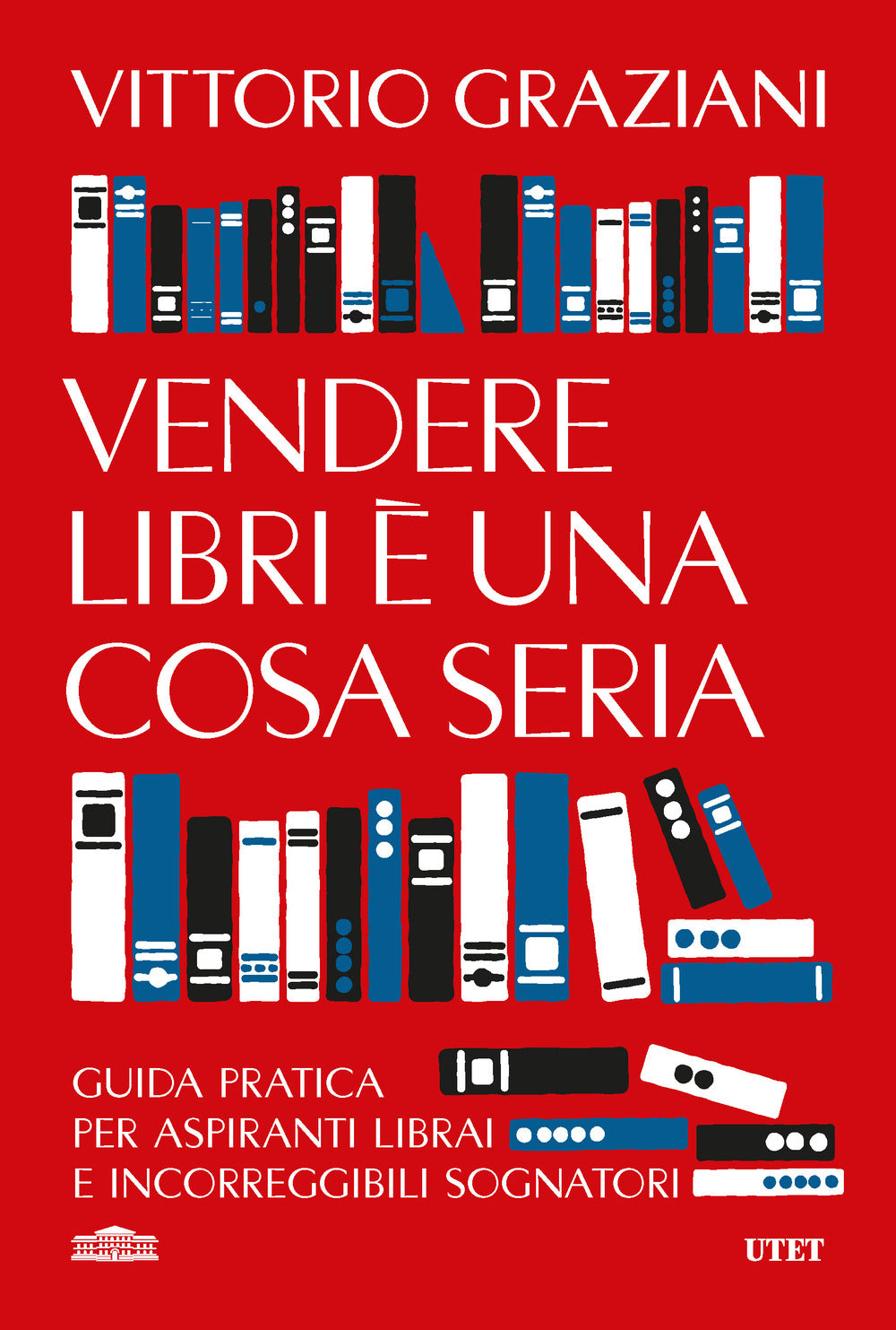 Vendere libri è una cosa seria. Guida pratica per aspiranti librai e incorreggibili sognatori