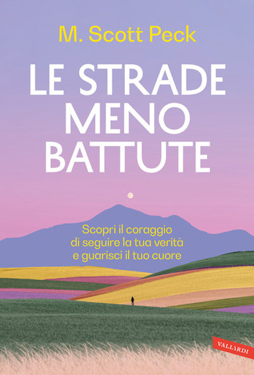 Le strade meno battute. Scopri il coraggio di seguire la tua verità e guarisci il tuo cuore
