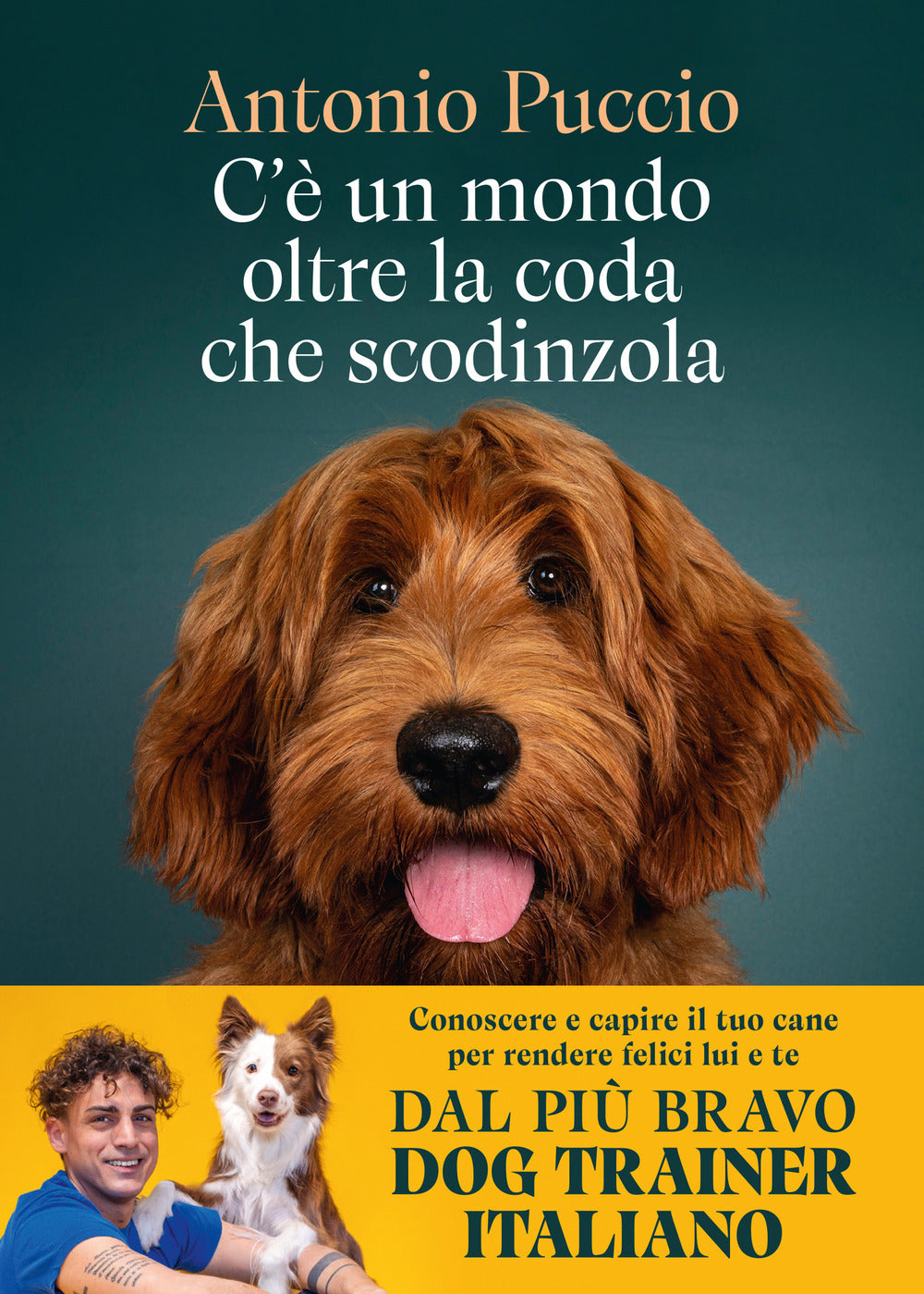 C'è un mondo oltre la coda che scodinzola. Conoscere e capire il tuo cane per rendere felici lui e te