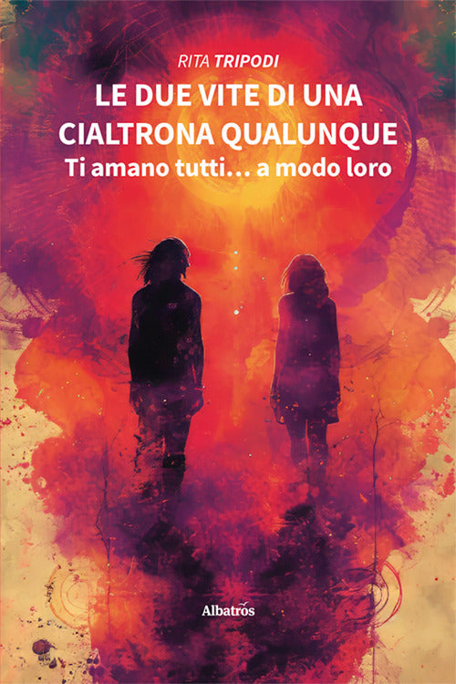 Le due vite di una cialtrona qualunque. Ti amano tutti... a modo loro