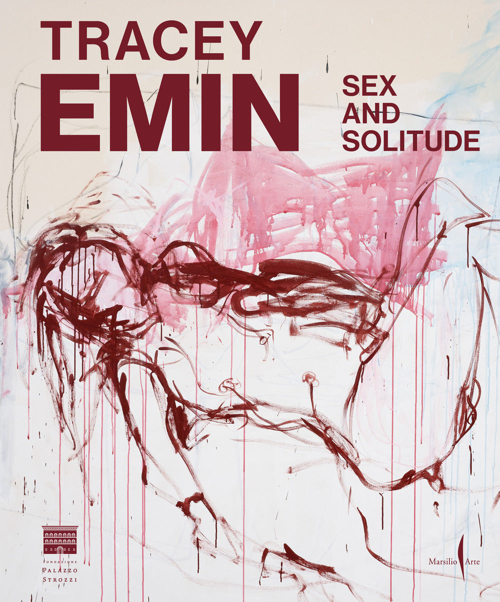 Tracey Emin. Sex and solitude. Ediz. inglese