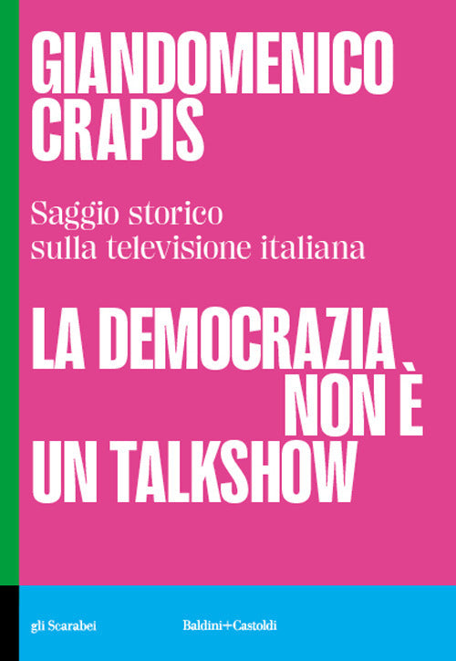 La democrazia non è un talkshow. Saggio storico sulla televisione italiana
