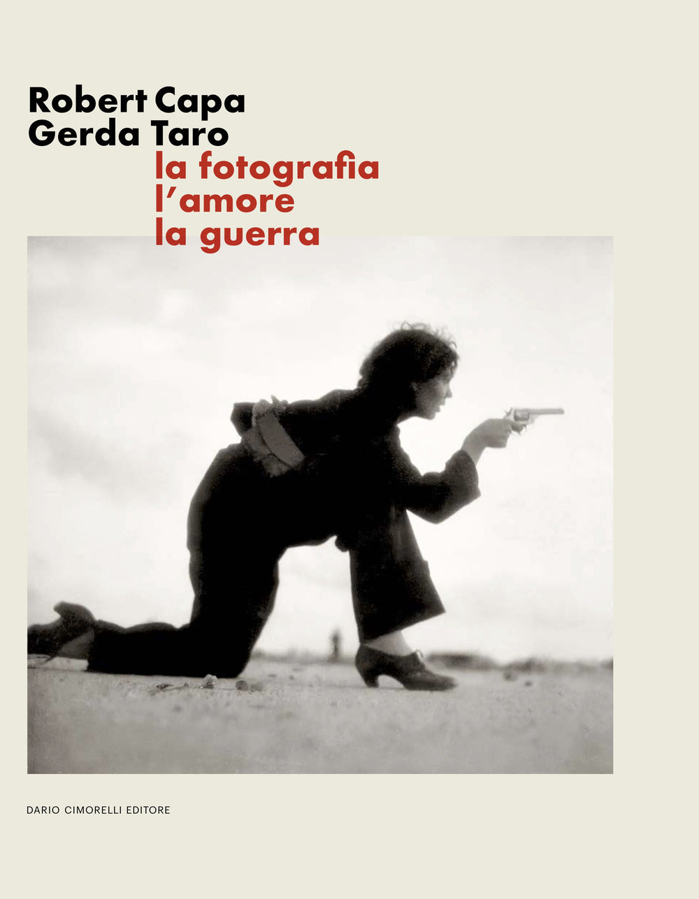 Robert Capa Gerda Taro. La fotografia, l’amore, la guerra