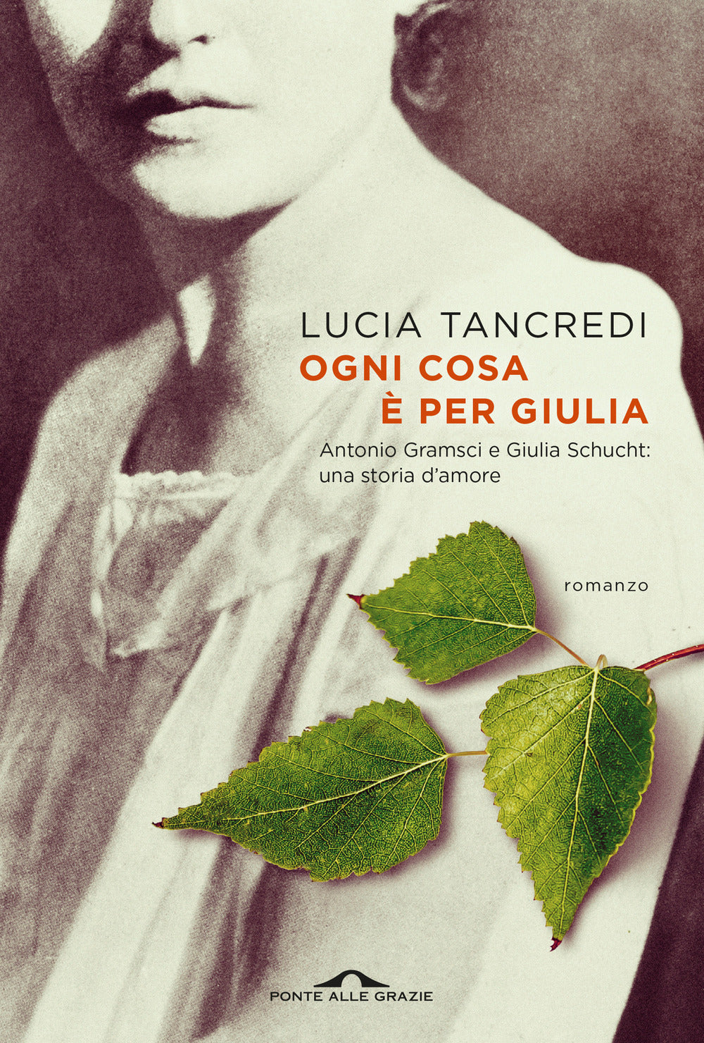 Ogni cosa è per Giulia. Antonio Gramsci e Giulia Schucht: una storia d'amore