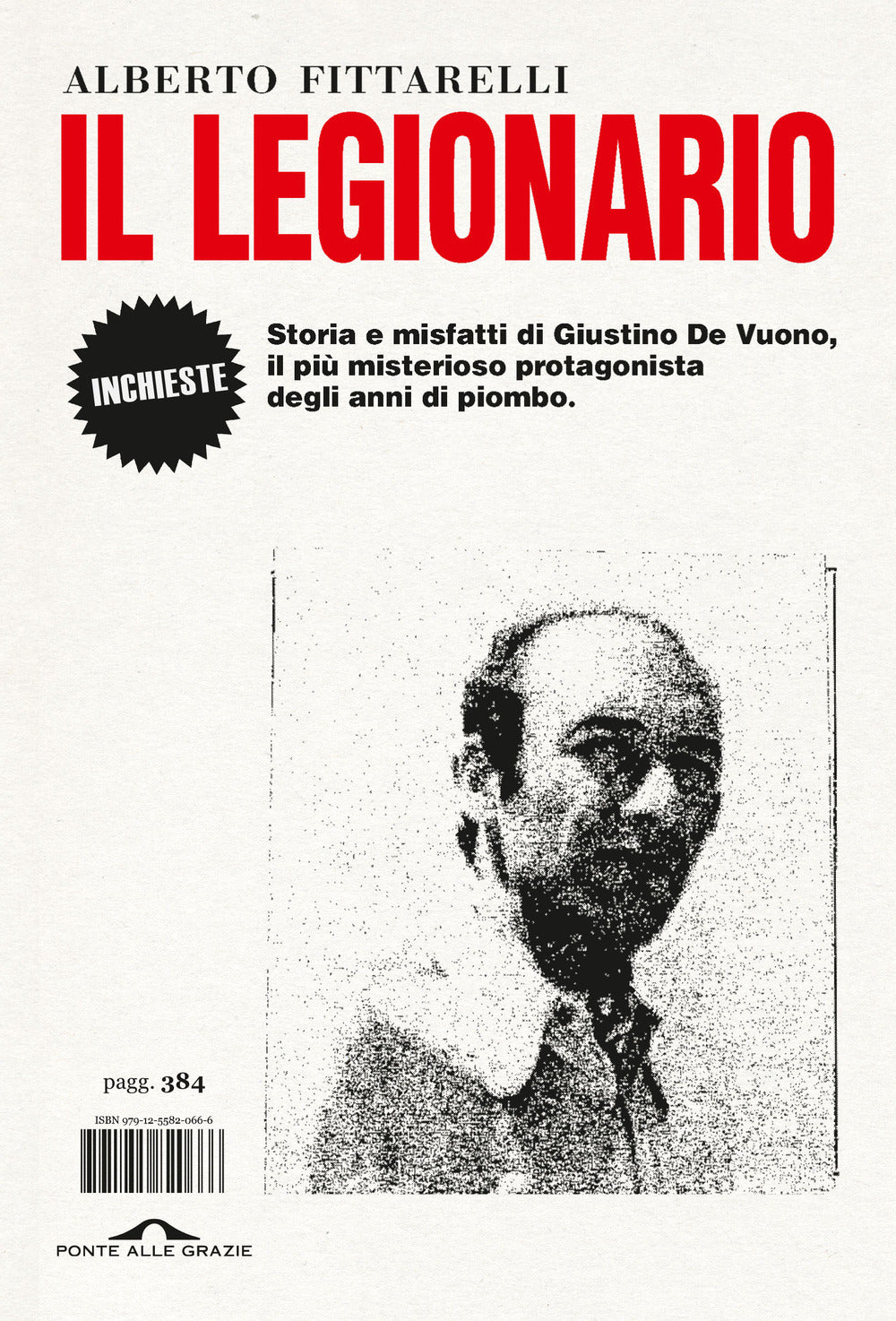 Il legionario. Storia e misfatti di Giustino De Vuono, il più misterioso protagonista degli anni di piombo