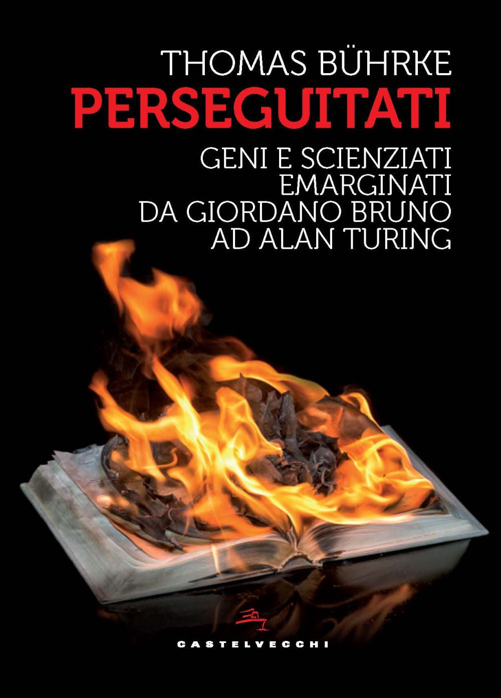 Perseguitati. Geni e scienziati emarginati da Giordano Bruno ad Alan Turing