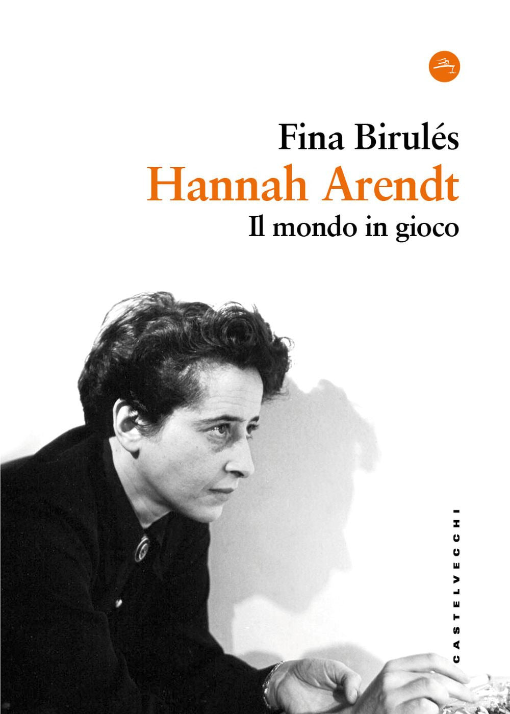 Hannah Arendt. Il mondo in gioco