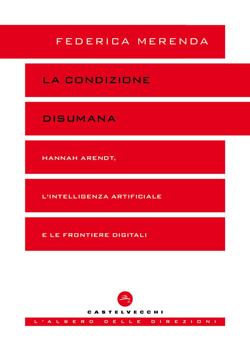 La condizione disumana. Hannah Arendt, l’intelligenza artificiale e le frontiere digitali