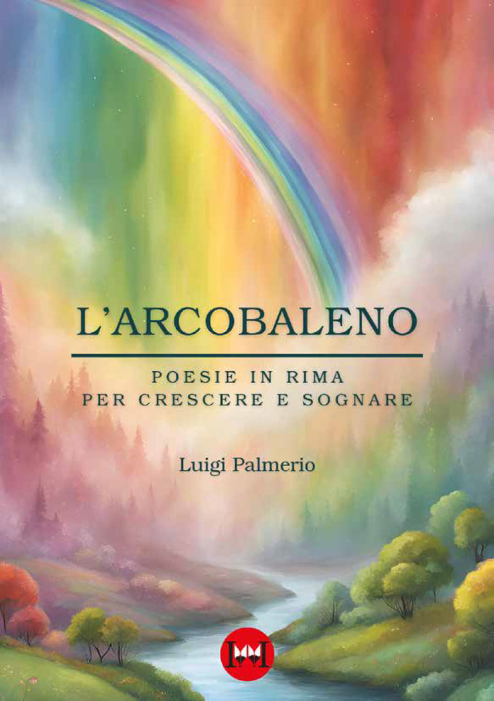 L'arcobaleno. Poesie in rima per crescere e sognare